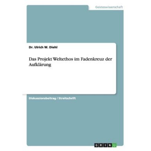 Das Projekt Weltethos Im Fadenkreuz Der Aufklarung Paperback, Grin Publishing