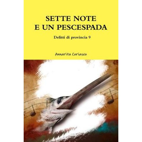 Sette Note E Un Pescespada - Delitti Di Provincia 9 Paperback, Lulu.com