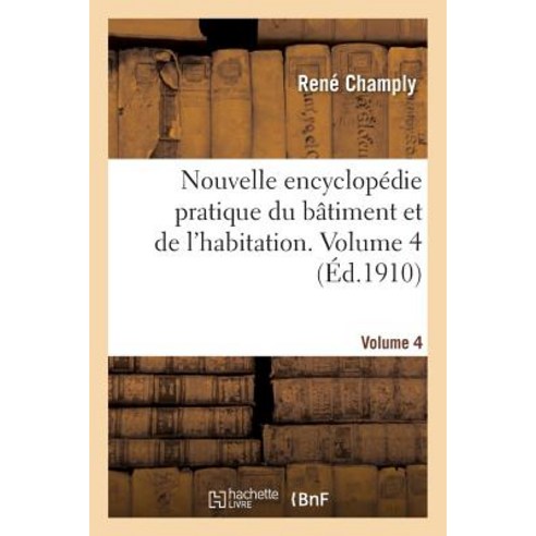 Nouvelle Encyclopedie Pratique Du Batiment Et de L''Habitation. Volume 4 Paperback, Hachette Livre - Bnf