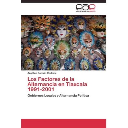Los Factores de la Alternancia En Tlaxcala 1991-2001 Paperback, Editorial Academica Espanola