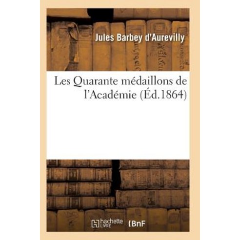 Les Quarante Medaillons de L''Academie = Les Quarante Ma(c)Daillons de L''Acada(c)Mie Paperback, Hachette Livre - Bnf