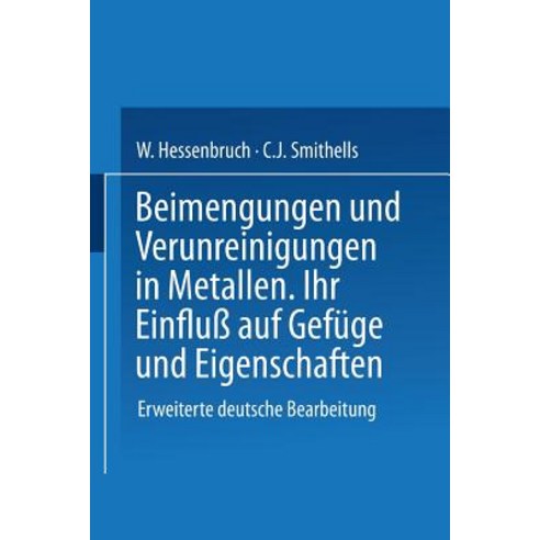 Beimengungen Und Verunreinigungen in Metallen: Ihr Einflu Auf Gefuge Und Eigenschaften Paperback, Springer