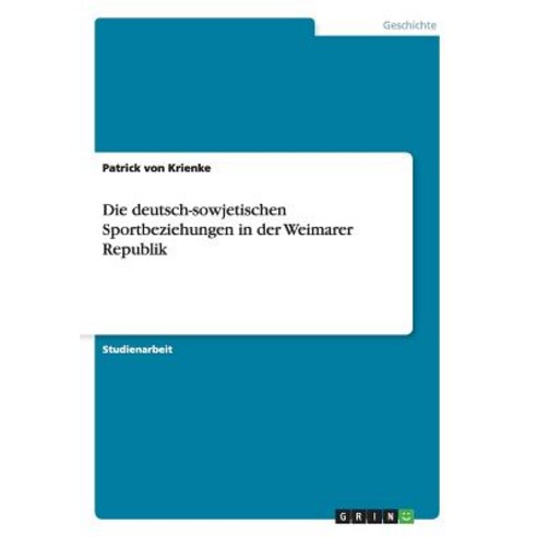 Die Deutsch-Sowjetischen Sportbeziehungen in Der Weimarer Republik Paperback, Grin Publishing