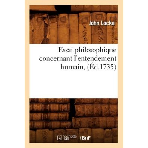 Essai Philosophique Concernant L''Entendement Humain (Ed.1735) Paperback, Hachette Livre - Bnf