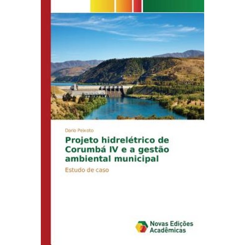 Projeto Hidreletrico de Corumba IV E a Gestao Ambiental Municipal Paperback, Novas Edicoes Academicas