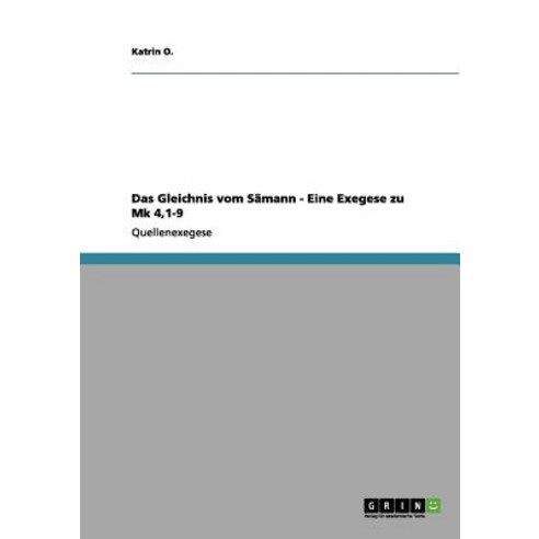 Das Gleichnis Vom Samann - Eine Exegese Zu Mk 4 1-9 Paperback, Grin Publishing