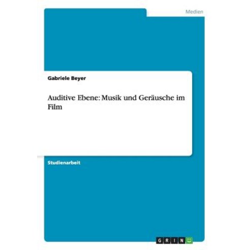 Auditive Ebene: Musik Und Gerausche Im Film Paperback, Grin Publishing