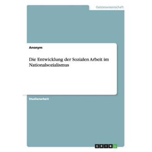 Die Entwicklung Der Sozialen Arbeit Im Nationalsozialismus Paperback, Grin Publishing