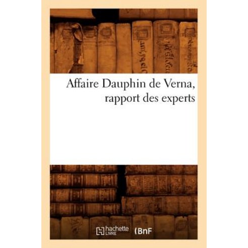 Affaire Dauphin de Verna Rapport Des Experts Paperback, Hachette Livre - Bnf