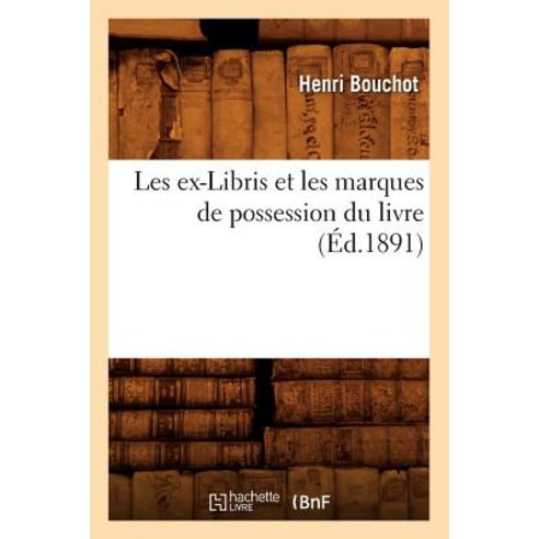 Les Ex-Libris Et Les Marques de Possession Du Livre (A0/00d.1891) Paperback, Hachette Livre - Bnf