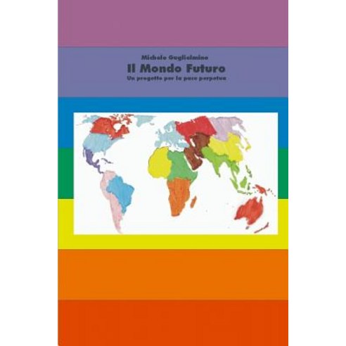 Il Mondo Futuro - Un Progetto Per La Pace Perpetua - 4 Edizione Paperback, Lulu.com