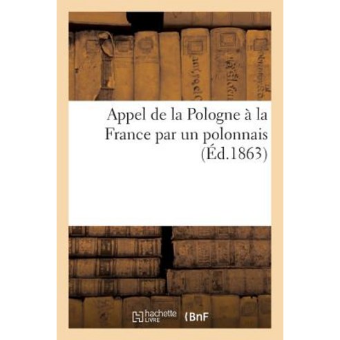 Appel de La Pologne a la France Par Un Polonnais Paperback, Hachette Livre Bnf