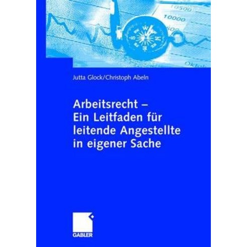 Arbeitsrecht - Ein Leitfaden Fur Leitende Angestellte in Eigener Sache Paperback, Gabler Verlag