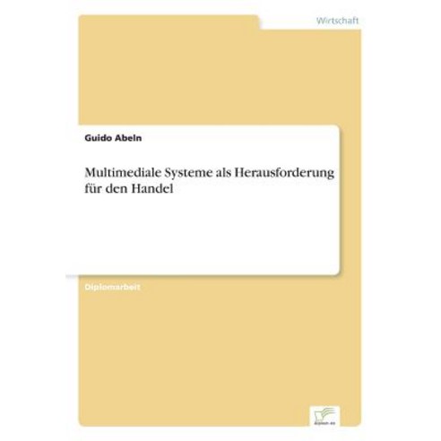 Multimediale Systeme ALS Herausforderung Fur Den Handel Paperback, Diplom.de