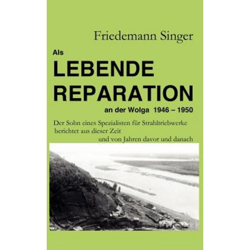 ALS Lebende Reparation an Der Wolga 1946 - 1950 Paperback, Books on Demand