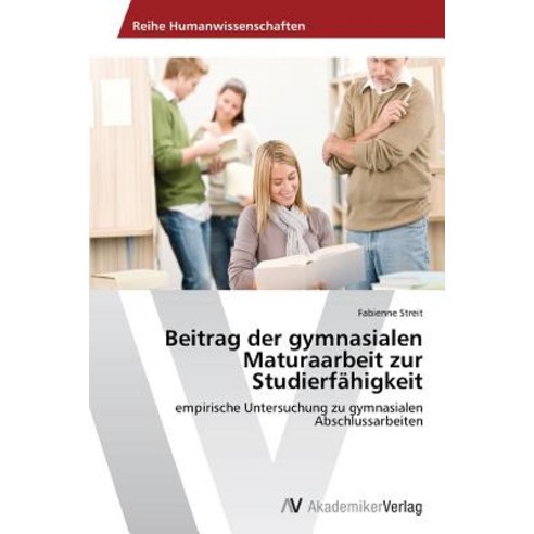 Beitrag Der Gymnasialen Maturaarbeit Zur Studierfahigkeit Paperback, AV Akademikerverlag