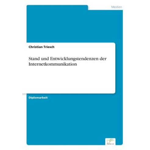 Stand Und Entwicklungstendenzen Der Internetkommunikation Paperback, Diplom.de