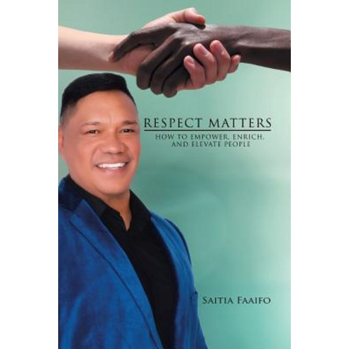 Respect Matters: How to Empower Enrich and Elevate People Paperback, Xlibris