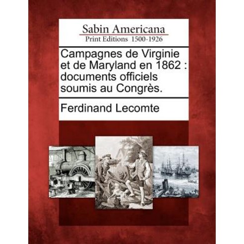 Campagnes de Virginie Et de Maryland En 1862: Documents Officiels Soumis Au Congr S. Paperback, Gale Ecco, Sabin Americana