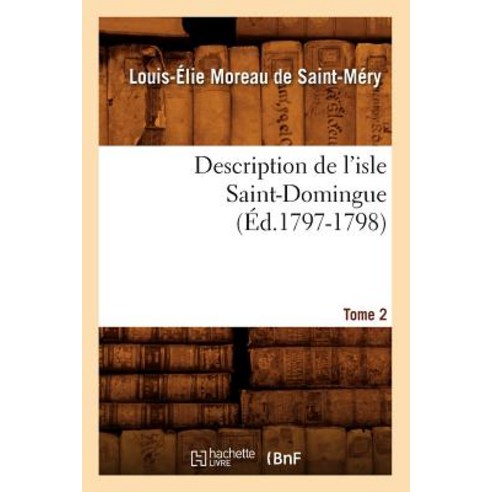 Description de L''Isle Saint-Domingue. Tome 2 (Ed.1797-1798) Paperback, Hachette Livre Bnf