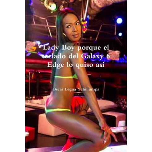 Lady Boy Porque El Teclado del Galaxy 6 Edge Lo Quiso Asi Paperback, Lulu.com