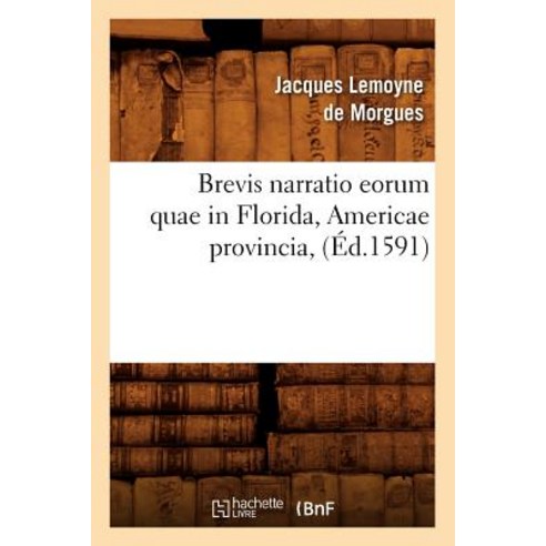 Brevis Narratio Eorum Quae in Florida Americae Provincia (Ed.1591) Paperback, Hachette Livre - Bnf