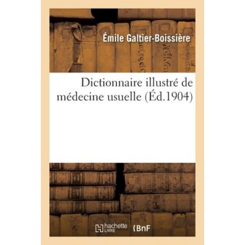 Dictionnaire Illustre de Medecine Usuelle 1904 Paperback, Hachette Livre - Bnf