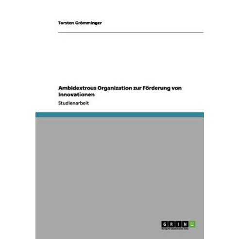 Ambidextrous Organization Zur Forderung Von Innovationen Paperback, Grin Publishing