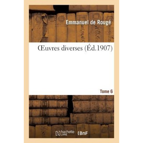 Oeuvres Des Egyptologues Francais Tome 6 = Oeuvres Des A(c)Gyptologues Franaais Tome 6 Paperback, Hachette Livre - Bnf