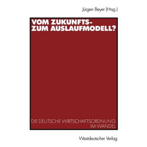 Vom Zukunfts- Zum Auslaufmodell?: Die Deutsche Wirtschaftsordnung Im Wandel Paperback, Vs Verlag Fur Sozialwissenschaften