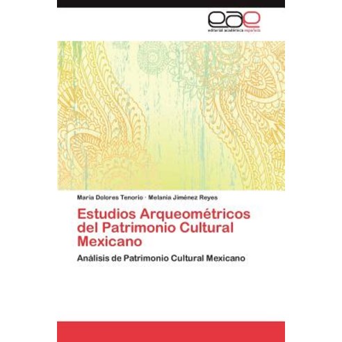 Estudios Arqueometricos del Patrimonio Cultural Mexicano Paperback, Eae Editorial Academia Espanola