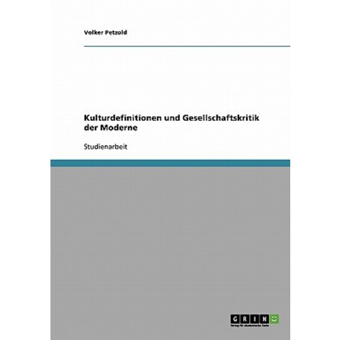 Kulturdefinitionen Und Gesellschaftskritik Der Moderne Paperback, Grin Publishing