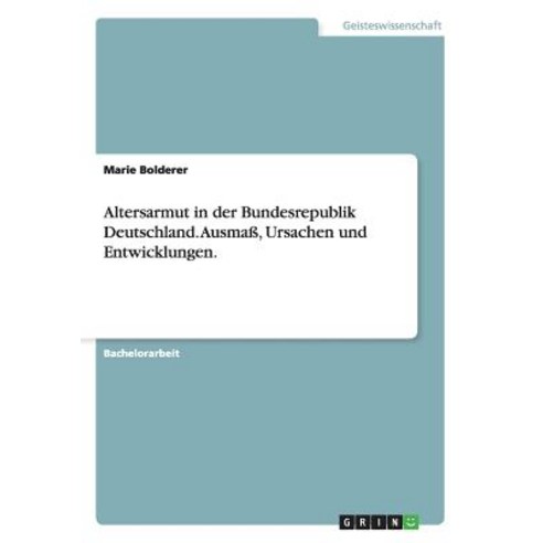 Altersarmut in Der Bundesrepublik Deutschland. Ausma Ursachen Und Entwicklungen. Paperback, Grin Publishing