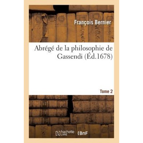 Abrege de la Philosophie de Gassendi. Tome 2 Paperback, Hachette Livre - Bnf