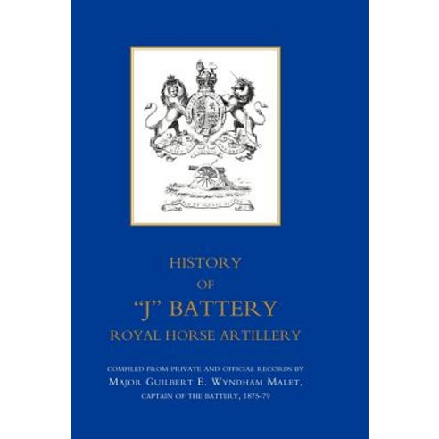 History of J Battery Royal Horse Artillery (Formerly a Troop Madras Horse Artillery) Hardcover, Naval & Military Press