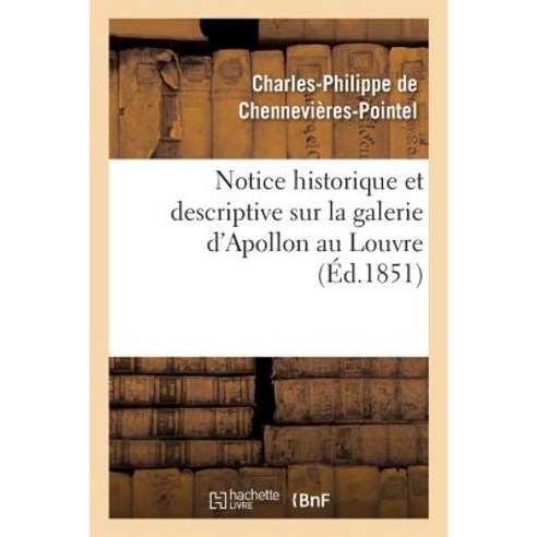 Notice Historique Et Descriptive Sur La Galerie D''Apollon Au Louvre Paperback, Hachette Livre - Bnf