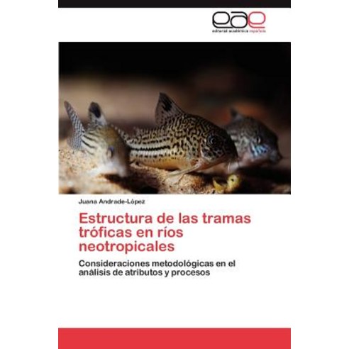 Estructura de Las Tramas Troficas En Rios Neotropicales Paperback, Eae Editorial Academia Espanola