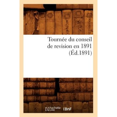 Tournee Du Conseil de Revision En 1891 (Ed.1891) Paperback, Hachette Livre - Bnf