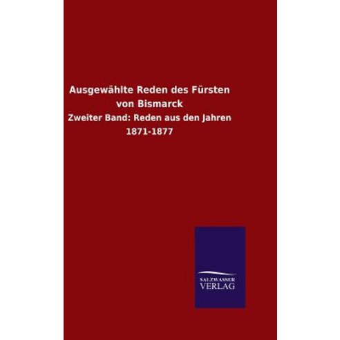 Ausgewahlte Reden Des Fursten Von Bismarck Hardcover, Salzwasser-Verlag Gmbh