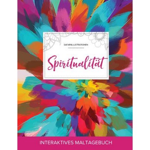 Maltagebuch Fur Erwachsene: Spiritualitat (Safariillustrationen Farbexplosion) Paperback, Adult Coloring Journal Press