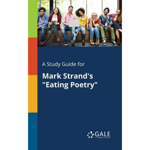 A Study Guide for Mark Strand''s Eating Poetry Paperback, Gale, Study Guides