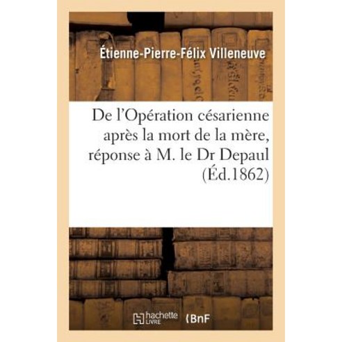 de L''Operation Cesarienne Apres La Mort de la Mere Reponse A M. Le Dr Depaul Paperback, Hachette Livre - Bnf