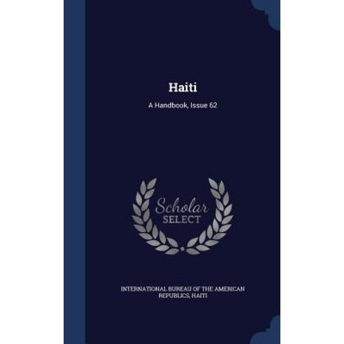 Haiti: A Handbook Issue 62 Hardcover, Sagwan Press
