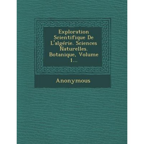 Exploration Scientifique de L''Algerie. Sciences Naturelles. Botanique Volume 1... Paperback, Saraswati Press