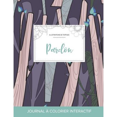 Journal de Coloration Adulte: Pardon (Illustrations de Tortues Arbres Abstraits) Paperback, Adult Coloring Journal Press