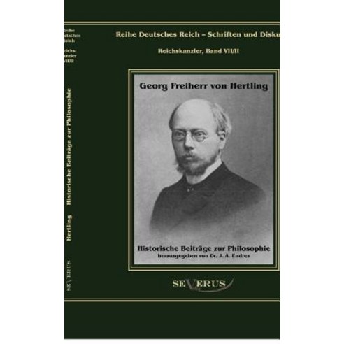 Georg Freiherr Von Hertling: Historische Beitr GE Zur Philosophie Hardcover, Severus