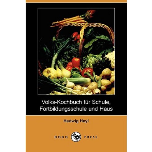 Volks-Kochbuch Fur Schule Fortbildungsschule Und Haus (Dodo Press) Paperback, Dodo Press