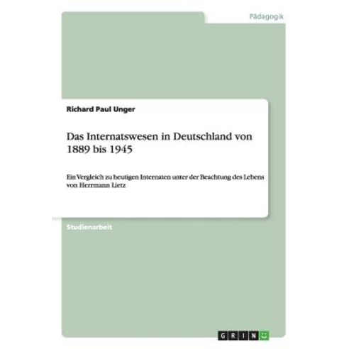 Das Internatswesen in Deutschland Von 1889 Bis 1945 Paperback, Grin Publishing