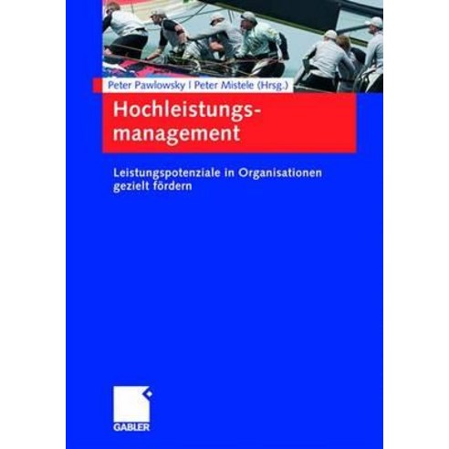 Hochleistungsmanagement: Leistungspotenziale in Organisationen Gezielt Fordern Hardcover, Gabler Verlag
