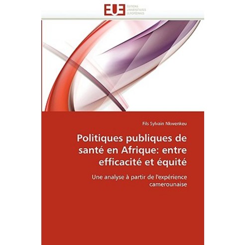 Politiques Publiques de Sante En Afrique: Entre Efficacite Et Equite Paperback, Univ Europeenne